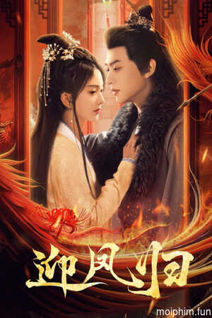 Nghênh Phượng Quy (She Is the Phoenix) [2025]