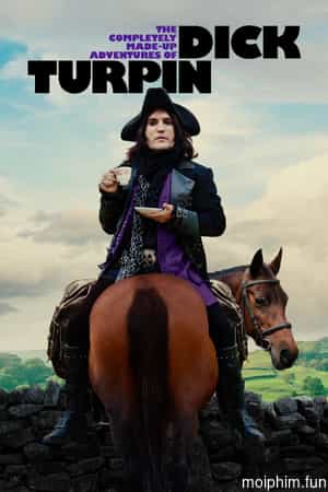 Những Cuộc Phiêu Lưu Vô Cùng Hoang Đường Của Dick Turpin (The Completely Made-Up Adventures of Dick Turpin) [2024]