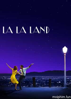 Những Kẻ Khờ Mộng Mơ (La La Land) [2016]