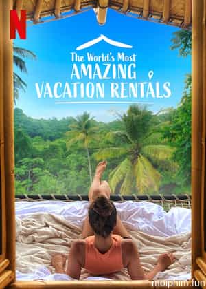 Những nhà nghỉ tuyệt vời nhất thế giới (Phần 1) (The World's Most Amazing Vacation Rentals (Season 1)) [2021]