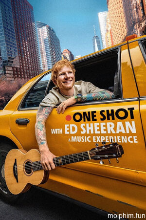 One Shot Cùng Ed Sheeran