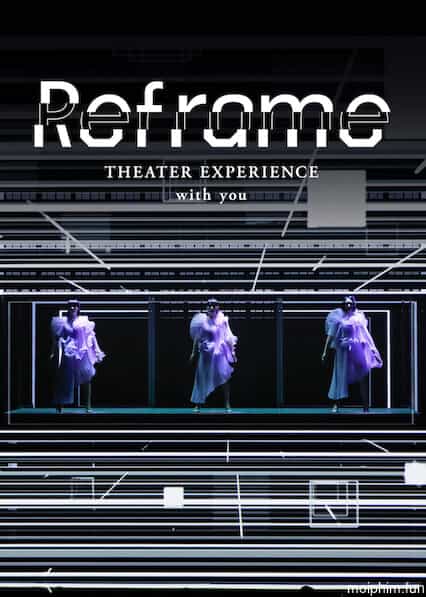 Perfume: Reframe – Hòa nhạc qua màn ảnh (Reframe THEATER EXPERIENCE with you) [2020]