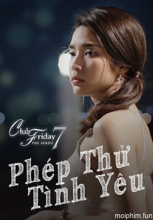 Phép Thử Tình Yêu (Club Friday The Series 7: Love Test) [2017]