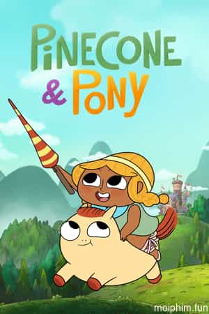 Pinecone & Pony (Phần 1)