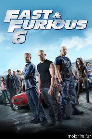 Quá Nhanh Quá Nguy Hiểm 6 (Furious 6) [2013]