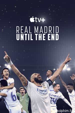 Real Madrid: Chiến đấu đến phút cuối cùng (Real Madrid: Until the End) [2023]