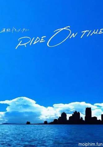 RIDE ON TIME (Phần 2)