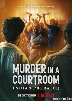 Sát nhân Ấn Độ: Án mạng trong phòng xử án (Indian Predator: Murder in a Courtroom) [2022]