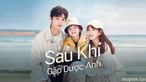 Sau Khi Gặp Được Anh