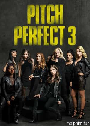 Sự Nổi Loạn Hoàn Hảo 3 (Pitch Perfect 3) [2017]