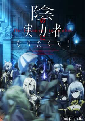 Ta Muốn Trở Thành Chúa Tể Bóng Tối (The Eminence in Shadow) [2022]