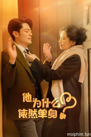 Tại Sao Anh Ấy Vẫn Độc Thân? (Why is He Still Single?) [2025]