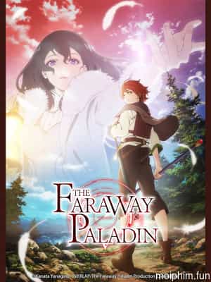 Thánh hiệp sĩ từ nơi tận cùng (Paladin of the End, Ultimate Paladin, The Faraway Paladin, Saihate no Paladin) [2021]