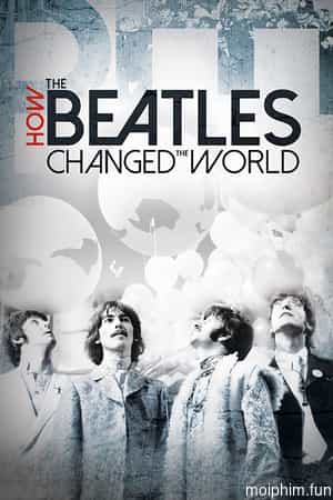 The Beatles- Ban Nhạc Thay Đổi Thế Giới