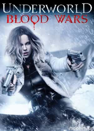 Thế Giới Ngầm: Trận Chiến Đẫm Máu (Underworld: Blood Wars) [2016]