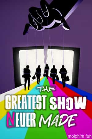The Greatest Show Never Made (The Greatest Show Never Made) [2023]
