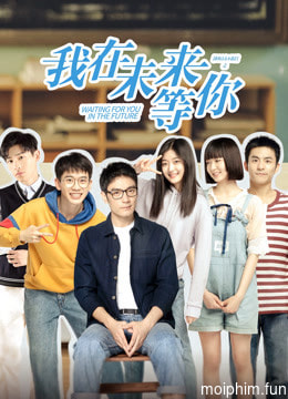 Tôi Đợi Cậu Ở Tương Lai (Waiting For You In The Future) [2019]