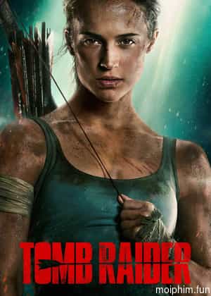 Tomb Raider: Huyền Thoại Bắt Đầu (Tomb Raider) [2018]
