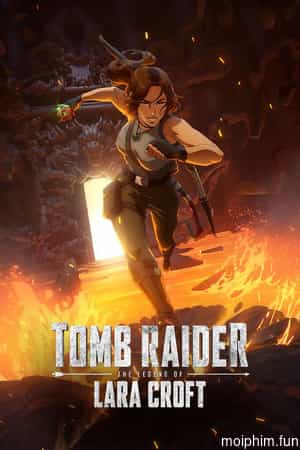 Tomb Raider: Huyền thoại Lara Croft (Tomb Raider: The Legend of Lara Croft) [2024]