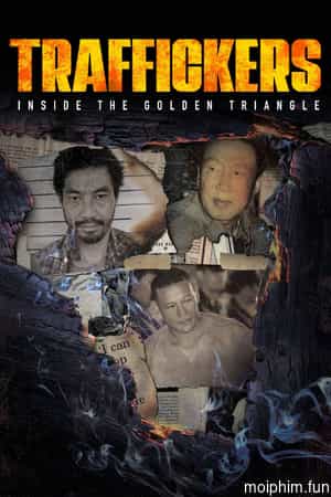 Traffickers: Inside The Golden Triangle