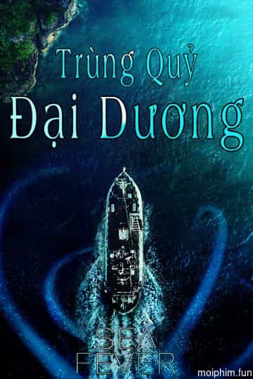 Trùng Quỷ Đại Dương (Sea Fever) [2019]