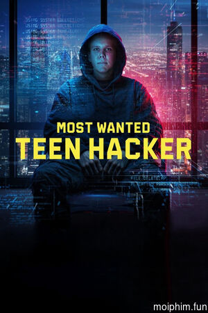 Truy Nã Đặc Biệt: Tin Tặc Tuổi Mới Lớn (Most Wanted: Teen Hacker) [2025]