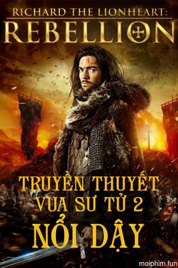 Truyền Thuyết Vua Sư Tử 2: Nổi Dậy (Richard The Lionheart Rebellion) [2015]