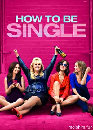 Tuyên Ngôn Dôc Thân (How to Be Single) [2016]