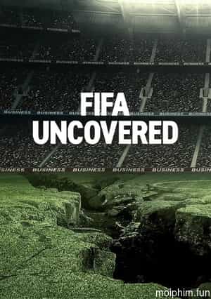 Vạch trần FIFA: Bóng đá, tiền bạc, quyền lực (FIFA Uncovered) [2022]