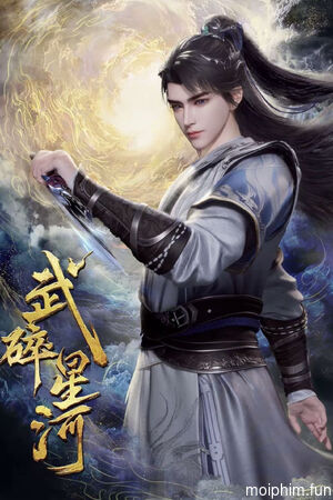 Võ Toái Tinh Hà (Shattering the Galaxy | Martial Conqueror of the Cosmos) [2025]