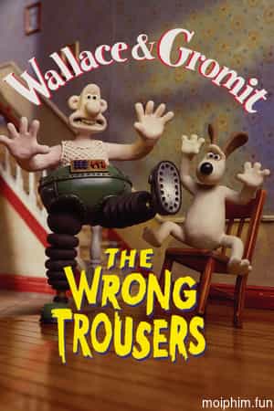  Wallace và Gromit - Chiếc Quần Rắc Rối (The Wrong Trousers) [1993]