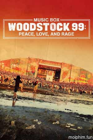 Woodstock 99: Hòa Bình, Tình Yêu và Cơn Thịnh Nộ