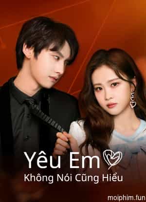 Yêu Em Không Nói Cũng Hiểu (Love You Self-evident) [2023]
