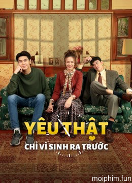 Yêu Thật Chỉ Vì Sinh Ra Trước